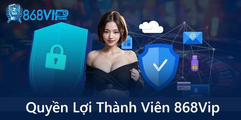 Quyền Lợi Thành Viên 868Vip - id Nâng cấp trải nghiệm với chương trình thành viên vip 868vip